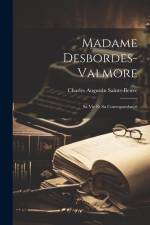Madame Desbordes-valmore: Sa Vie Et Sa Correspondance af Charles Augustin Sainte-Beuve