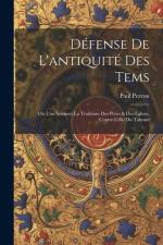 Défense De L'antiquité Des Tems: Ou L'on Soutient La Tradition Des Peres & Des Eglises, Contre Celle Du Talmud af Paul Pezron