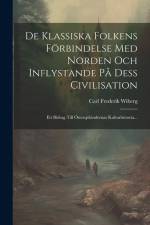 De Klassiska Folkens Förbindelse Med Norden Och Inflystande På Dess Civilisation: Ett Bidrag Till Östersjöländernas Kulturhistoria... af Carl Frederik Wiberg