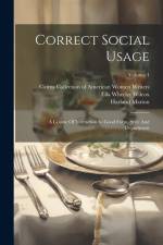 Correct Social Usage: A Course Of Instruction In Good Form, Style And Deportment; Volume 1 af Ella Wheeler Wilcox