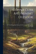 Copper Curb And Mining Outlook: The Truth Regarding Mining And Investments Throughout The World; Volume 14 af Anonymous