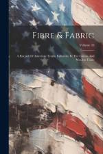 Fibre & Fabric: A Record Of American Textile Industries In The Cotton And Woolen Trade; Volume 45 af Anonymous