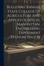 Bulletin / Kansas. State College Of Agriculture And Applied Sciences, Manhattan. Engineering Experiment Station, Issue 12 af Anonymous