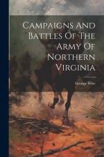 Campaigns And Battles Of The Army Of Northern Virginia af George Wise