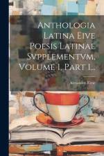 Anthologia Latina Eive Poesis Latinae Svpplementvm, Volume 1, Part 1... af Alexander Riese