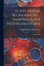 D. Joh. Friedr. Blumenbachs ... Handbuch Der Naturgeschichte: Mit Kupfern af Johann Friedrich Blumenbach