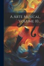 A Arte Musical, Volume 10... af Anonymous