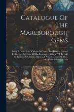 Catalogue Of The Marlborough Gems: Being A Collection Of Works In Cameo And Intaglio Formed By George, 3rd Duke Of Marlborough ... Which Will Be Sold af Anonymous