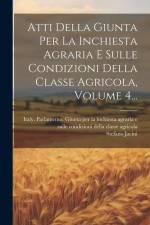 Atti Della Giunta Per La Inchiesta Agraria E Sulle Condizioni Della Classe Agricola, Volume 4... af Stefano Jacini