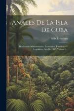 Anales De La Isla De Cuba: Diccionario Administrativo, Economico, Estadistico Y Legislativo. Año De 1855, Volume 1... af Félix Erenchun