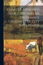Charter Approved Mar. 1, 1851 And An Ordinance Dividing The City Into Wards af Carondelet Mo