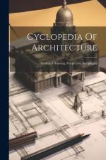 Cyclopedia Of Architecture: Freehand Drawing. Perspective. Sciagraphy af Anonymous