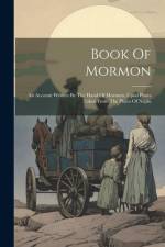 Book Of Mormon: An Account Written By The Hand Of Mormon, Upon Plates Taken From The Plates Of Nephi af Anonymous
