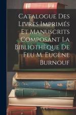 Catalogue Des Livres Imprimés Et Manuscrits Composant La Bibliothèque De Feu M. Eugène Burnouf af Anonymous