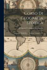 Corso Di Geografia Storica: Antica, Del Medio Evo E Moderna, Volumes 1-2... af Francesco Costantino Marmocchi