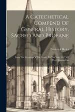 A Catechetical Compend Of General History, Sacred And Profane: From The Creation Of The World, To The Year 1817, Of The Christian Era af Frederick Butler