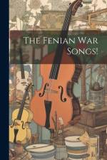 The Fenian War Songs! af Anonymous