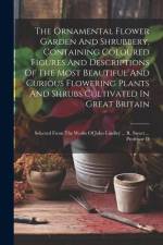 The Ornamental Flower Garden And Shrubbery, Containing Coloured Figures And Descriptions Of The Most Beautiful And Curious Flowering Plants And Shrubs af Anonymous