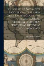 Geographia Nova, Sive Hodiernam Terrarum Orbis Faciem Clarissime Illustrans, Ad Nostrorum Temporum Novissimas Historias Accommodata af Christophorus Cellarius