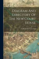 Diagram And Directory Of The New Court House af M. T. J. [From Old Catalog Leithead