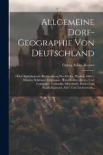 Allgemeine Dorf-geographie Von Deutschland: Oder Alphabetische Beschreibung Der Dörfer, Flecken, Stifter, Klöster, Schlösser, Festungen, Herrschaften, af Georg Adam Keyser