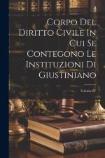 Corpo Del Diritto Civile In Cui Se Contegono Le Instituzioni Di Giustiniano; Volume IV af Anonymous