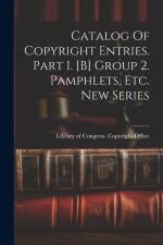 Catalog Of Copyright Entries. Part 1. [b] Group 2. Pamphlets, Etc. New Series af Library of Congress Copyright Office