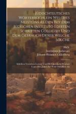 Jüdischteutsches Wörterbüchlein Welches Meisteins As Den Bey Dem Jüdischen Instituto Edirten Schriften Colligirt Und Dem Gebrauch Derer Welche Solche: af Johann Heinrich Callenberg