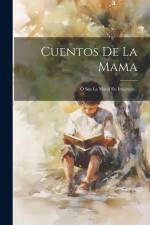 Cuentos De La Mama: Ó Sea La Moral En Imájenes... af Anonymous