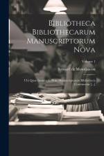 Bibliotheca Bibliothecarum Manuscriptorum Nova: Ubi Quae Innumeris Pene Manuscriptorum Bibliothecis Continentur [...]; Volume 1 af Bernard De Montfaucon