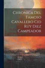 Chronica Del Famoso Cavallero Cid Ruy Diez Campeador af Anonymous