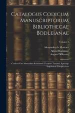 Catalogus Codicum Manuscriptorum Bibliothecae Bodleianae: Codices Viri Admodum Reverendi Thomae Tanneri, Episcopi Asaphensis Complectens; Volume 4 af Bodleian Library (Oxford)