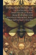 Entomologie Helvétique Ou Catalogue Des Insectes De La Suisse, Rangés D'après Une Nouvelle Méthode, Avec Descriptions Et Figures; Volume 2 af Joseph Philippe De Clairville