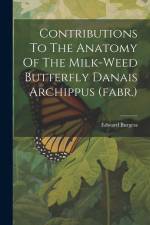 Contributions To The Anatomy Of The Milk-weed Butterfly Danais Archippus (fabr.) af Edward Burgess