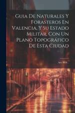 Guia De Naturales Y Forasteros En Valencia, Y Su Estado Militar, Con Un Plano Topográfico De Esta Ciudad: Año 1828... af Anonymous