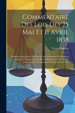 Commentaire Des Lois Des 25 Mai Et 11 Avril 1838: Relatives Aux Justices De Paix Et Aux Tribunaux De Première Instance; Ouvrage Servant De Complément af Victor Foucher