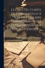 Lettres Du Comte De Chesterfield À Son Fils Philippe Stanhope, Envoyé Extraordinaire À La Cour De Dresde ... af Philip Dormer Stanhope Chesterfield