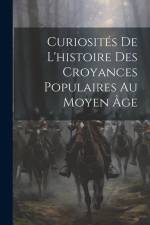 Curiosités De L'histoire Des Croyances Populaires Au Moyen Âge af Anonymous