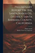 Preliminary Report On the Santa Maria Oil District, Santa Barbara County, California af Ralph Arnold