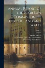 Annual Report of the Poor Law Commissioners for England and Wales; Volume 13 af George Nicholls