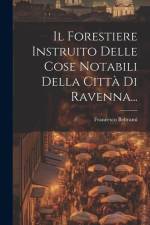 Il Forestiere Instruito Delle Cose Notabili Della Città Di Ravenna... af Francesco Beltrami