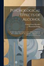 Psychological Effects of Alcohol: An Experimental Investigation of the Effects of Moderate Doses of Ethyl Alcohol On a Related Group of Neuro-Muscular af Francis Gano Benedict
