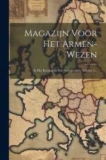 Magazijn Voor Het Armen-wezen: In Het Koningrijk Der Nederlanden, Volume 2... af Anonymous