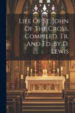 Life Of St. John Of The Cross, Compiled, Tr. And Ed. By D. Lewis af Anonymous