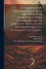 Détermination Télégraphique De La Différence De Longitude Entre L'observatoire De Zurich Et Les Stations Astronomiques Du Pfänder Et Du Gäbris... af Emile Plantamour