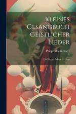 Kleines Gesangbuch Geistlicher Lieder: Für Kirche, Schule U. Haus af Philipp Wackernagel
