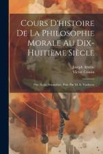 Cours D'histoire De La Philosophie Morale Au Dix-Huitième Siècle: Ptie. École Sensualiste, Pub. Par M. E. Vacherot af Victor Cousin