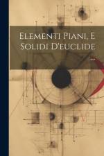 Elementi Piani, E Solidi D'euclide ... af Anonymous