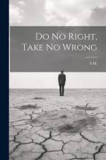 Do No Right, Take No Wrong af S. H