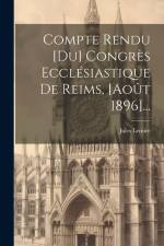 Compte Rendu [du] Congrès Ecclésiastique De Reims, [août 1896]... af Jules Lemire